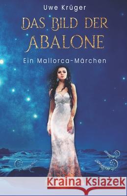 Das Bild der Abalone: Ein Mallorca-Märchen Krüger, Uwe 9798751892975