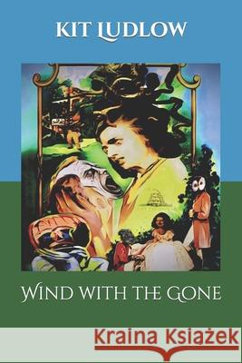 Wind with the Gone Kit Ludlow, Kit Ludlow 9798752016486 Independently Published