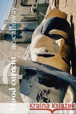 Blood Current: Selected and New Ac Calloway 9798752136115