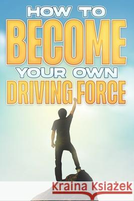 How to Become your Own Driving Force: Personal Development Collection #8 Sherry Lee 9798752213496 Independently Published