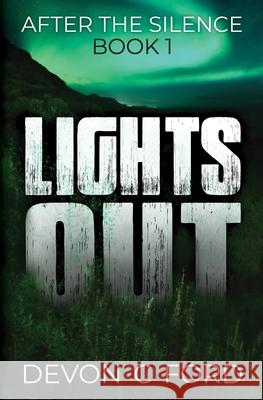 Lights Out: Book 1: After The Silence Devon C Ford 9798752355523 Independently Published