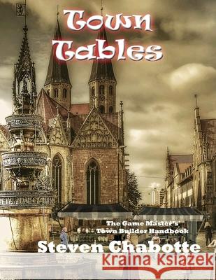 Town Tables: The Game Master's Town Builder Handbook Steven Chabotte 9798752476570 Independently Published