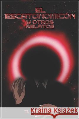 El Escatonomicón y otros relatos. Juan Manuel Romero 9798752571602 Independently Published