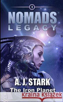 Nomads Legacy: The Iron Planet Allan J Stark 9798752931260 Independently Published