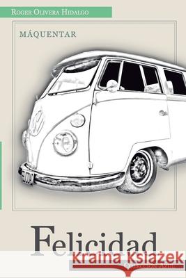 Felicidad: Colección Azul Gabriela Olivera Hidalgo, Carola Olivera Hidalgo, Mateo Olivera Santivanez 9798753225375 Independently Published