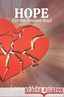 Hope for the Broken Soul Franck Louise M. Franck 9798753228208 Independently published