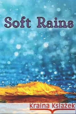 Soft Rains Wendell Charles Nesmith   9798753381651 Independently Published
