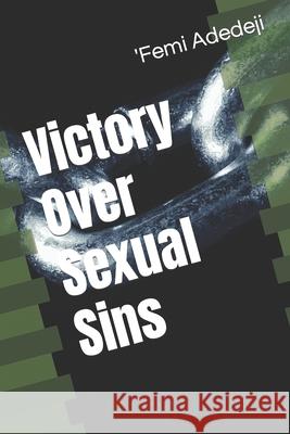 Victory Over Sexual Sins Adedeji 'Femi Adedeji 9798753664754