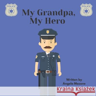 My Grandpa, My Hero Angela Masone 9798753795472 Independently Published