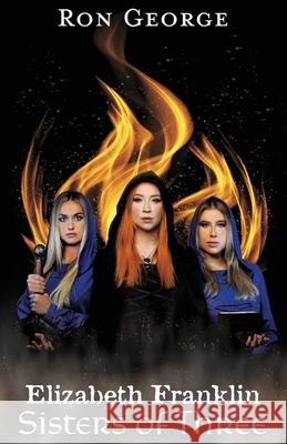Elizabeth Franklin: Sisters of Three George, Ronald 9798753884381