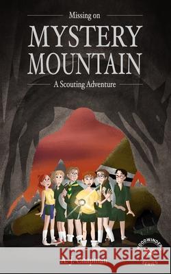 Missing on Mystery Mountain: A Scouting Adventure A J Chapman 9798753913364 Independently Published