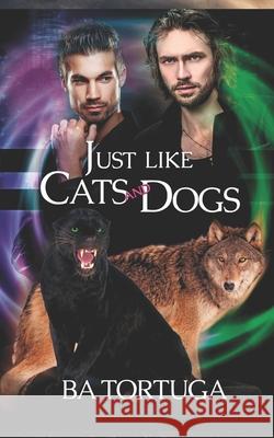 Just Like Cats and Dogs Tortuga BA Tortuga 9798753974488 Independently published