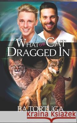 What the Cat Dragged in Tortuga BA Tortuga 9798753975225 Independently published