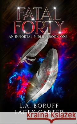 Fatal Forty Boruff L.A. Boruff 9798753982650 Independently published