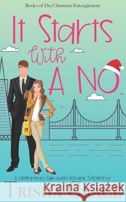 It Starts With A No: The Christmas Entanglement Book 1 Trisha Grace 9798754159853 Independently Published