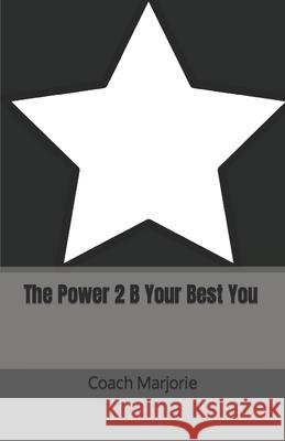 The Power 2 B Your Best You Coach Marjorie 9798754222946 Independently Published