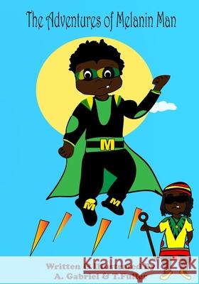 The Adventures of Melanin Man: Melanin Man and the Glass Stone Abe Gabriel T Fuller  9798754276635 Independently Published