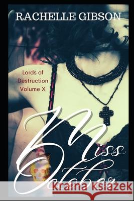 Miss October: Lords of Destruction: The Final Chapter Gibson, Rachelle 9798754310308 Independently Published