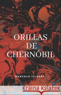 Orillas de Chernóbil Illanes, Marcelo 9798754445628 Independently Published