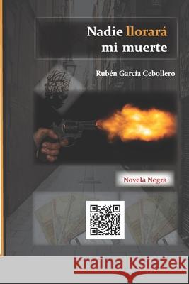 Nadie llorará mi muerte García Cebollero, Rubén 9798754464506