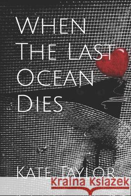 When The Last Ocean Dies Kate Taylor 9798754629790 Independently Published