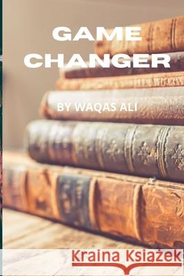 Game Changer Waqas Ali 9798754714953 Independently Published
