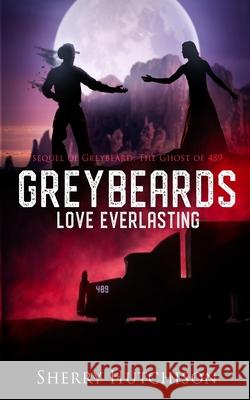 Greybeards Love Everlasting: Sequel of Greybeard: The Ghost of 489 Hutchison, Sherry 9798754975255 Independently published