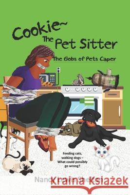Cookie, The Pet Sitter: The Gobs of Pets Caper Nancy Lewis Shelton 9798755011457 Independently Published