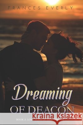 Dreaming of Deacon Frances Everly 9798755036535 Independently Published