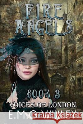 Fire Angels: Voices of London E M G Wixley 9798755064804 Independently Published