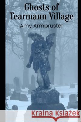 Ghosts of Tearmann Village Amy Armbruster 9798755165327 Independently Published