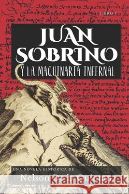 Juan Sobrino y la maquinaria infernal. De la Quintana Nelson De la Quintana 9798755215589