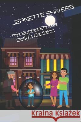 The Bubble Shuttle: Dolly's Decision Farah Sheh Jeanette Shivers  9798755254700