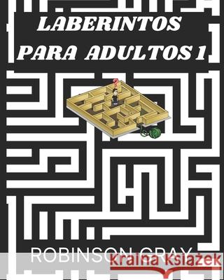 Laberintos Para Adultos 1 Robinson Gray 9798755275972 Independently Published