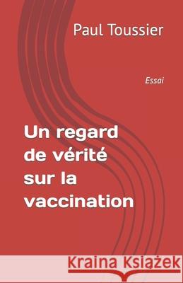 Un regard de vérité sur la vaccination Toussier, Paul 9798755563093 Independently Published