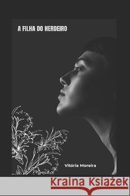 A Filha Do Herdeiro Vitória Moreira 9798755661058