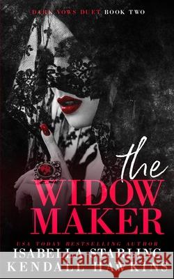 The Widow Maker: A Dark Forced Marriage Cartel Romance Isabella Starling, Kendall Hawkins 9798755687492 Independently Published