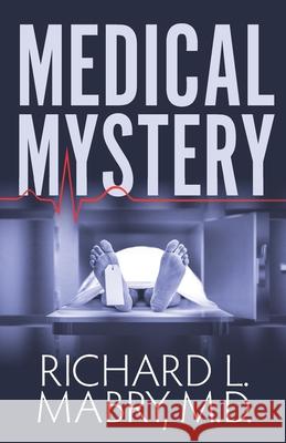 Medical Mystery Richard L Mabry, MD 9798755718950