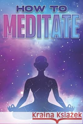 How to Meditate: Personal Development Collection #10 Sherry Lee 9798755785228 Independently Published