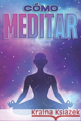 Cómo Meditar: Colección de Desarrollo Personal #10 Lee, Sherry 9798755791205 Independently published