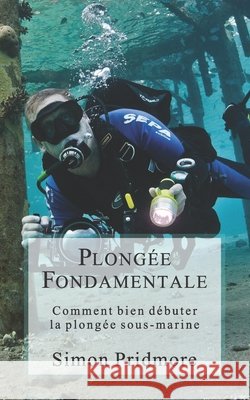 Plongée Fondamentale: Comment bien débuter la plongée sous-marine Footnick, Julia 9798756014846 Independently Published