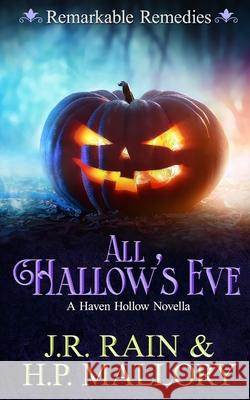 All Hallow's Eve: A Paranormal Women's Fiction Novella: (Remarkable Remedies) H P Mallory, J R Rain 9798756184921 Independently Published
