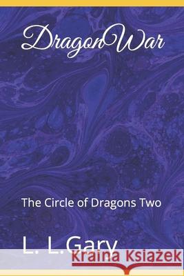 DragonWar: The Circle of Dragons Two L L Gary 9798756229820 Independently Published