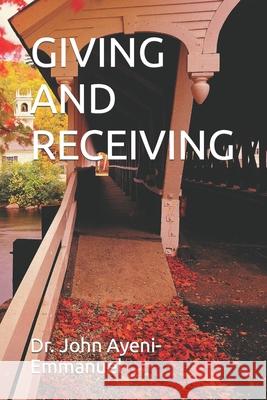Giving and Receiving Dr John Ayeni-Emmanuel 9798756270792