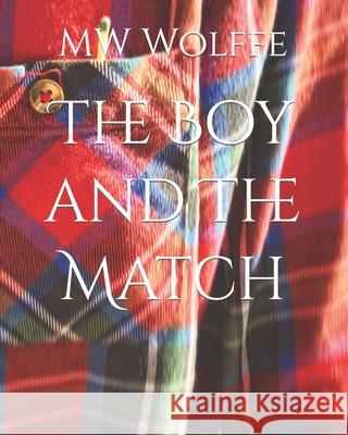 The Boy and The Match Mw Wolffe 9798756328530