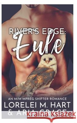 Rivers Edge: Eule: An M/M MPreg Shifter Romance Grace, Aria 9798756374261