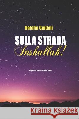 Sulla strada Inshallah! Natalia Guidali 9798756554823 Independently Published