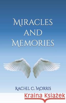 Miracles and Memories Rachel C Morris 9798756603224