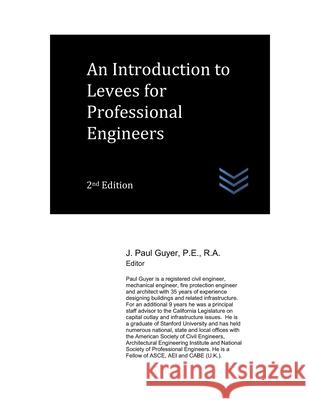 An Introduction to Levees for Professional Engineers J Paul Guyer 9798756623673 Independently Published