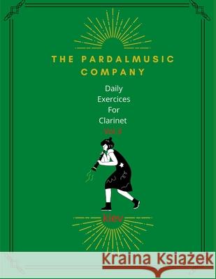 Daily Exercices For Clarinet Vol.3: Kiev Jose Lopez Perez, Jose Pardal Merza, Nieves Lopez Morales 9798756651270